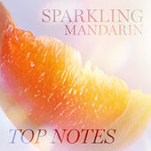 An artistic image featuring a slice of orange with soft lighting, accompanied by the words "Sparkling Mandarin" and "Top Notes" prominently displayed.